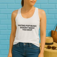 Hating Pop Music Doesn’T Make You Deep Womens Tank Top
