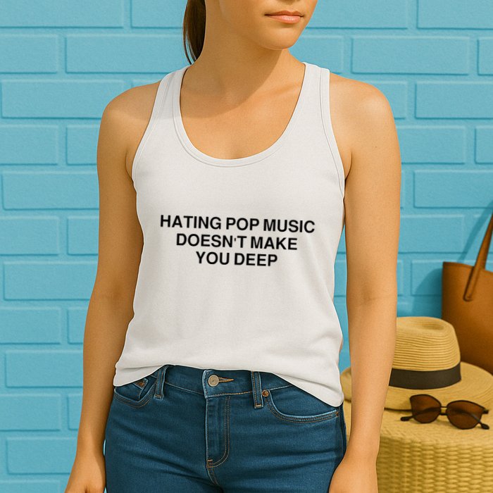 Hating Pop Music Doesn’T Make You Deep Womens Tank Top