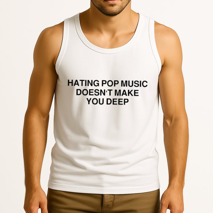 Hating Pop Music Doesn’T Make You Deep Tank Top