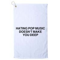 Hating Pop Music Doesn’T Make You Deep Golf Towel