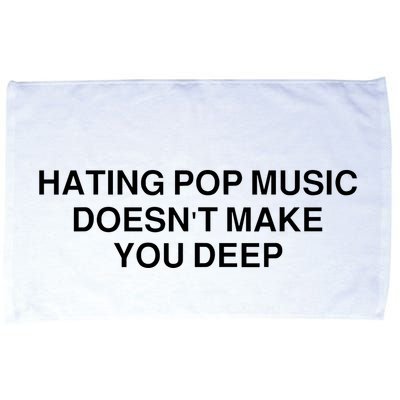 Hating Pop Music Doesn’T Make You Deep Microfiber Hand Towel
