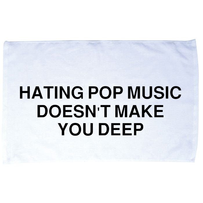 Hating Pop Music Doesn’T Make You Deep Microfiber Hand Towel