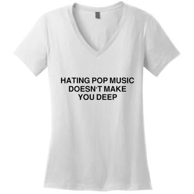 Hating Pop Music Doesn’T Make You Deep Women's V-Neck T-Shirt
