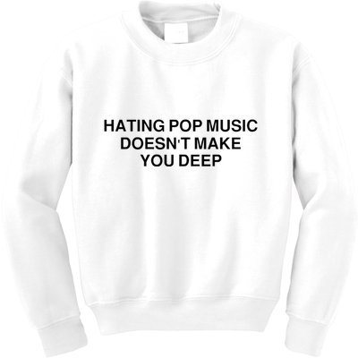 Hating Pop Music Doesn’T Make You Deep Kids Sweatshirt