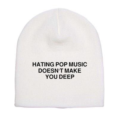 Hating Pop Music Doesn’T Make You Deep Short Acrylic Beanie