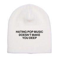 Hating Pop Music Doesn’T Make You Deep Short Acrylic Beanie