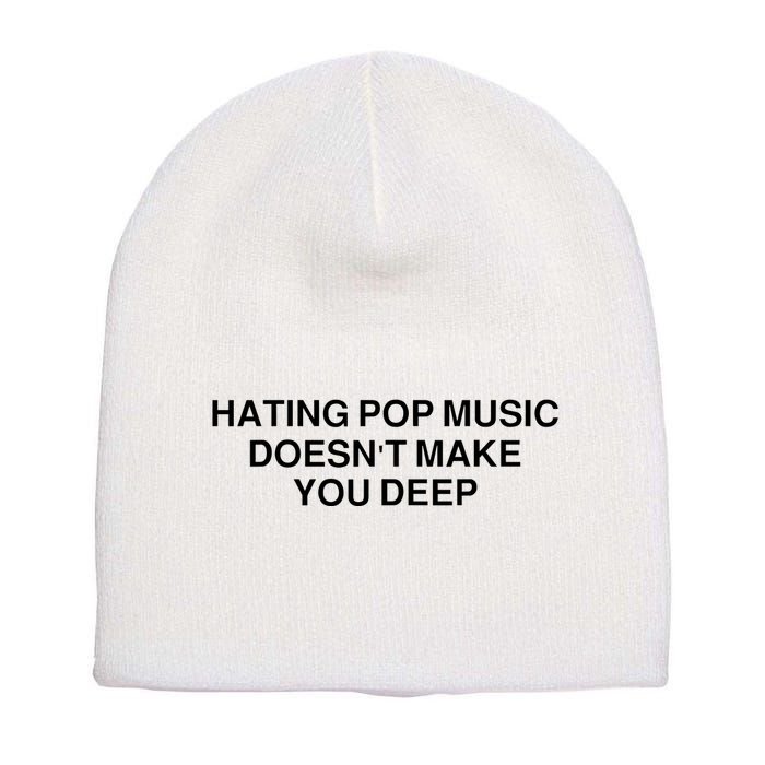 Hating Pop Music Doesn’T Make You Deep Short Acrylic Beanie