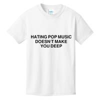 Hating Pop Music Doesn’T Make You Deep Kids T-Shirt