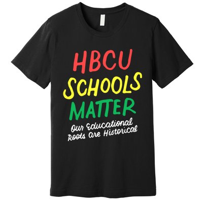 HBCU Proud Our Educational Roots Are Historical Premium T-Shirt