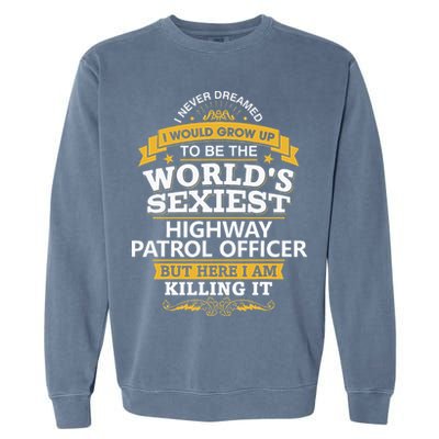 Highway Patrol Officer Gift Idea For Highway Patrol Garment-Dyed Sweatshirt
