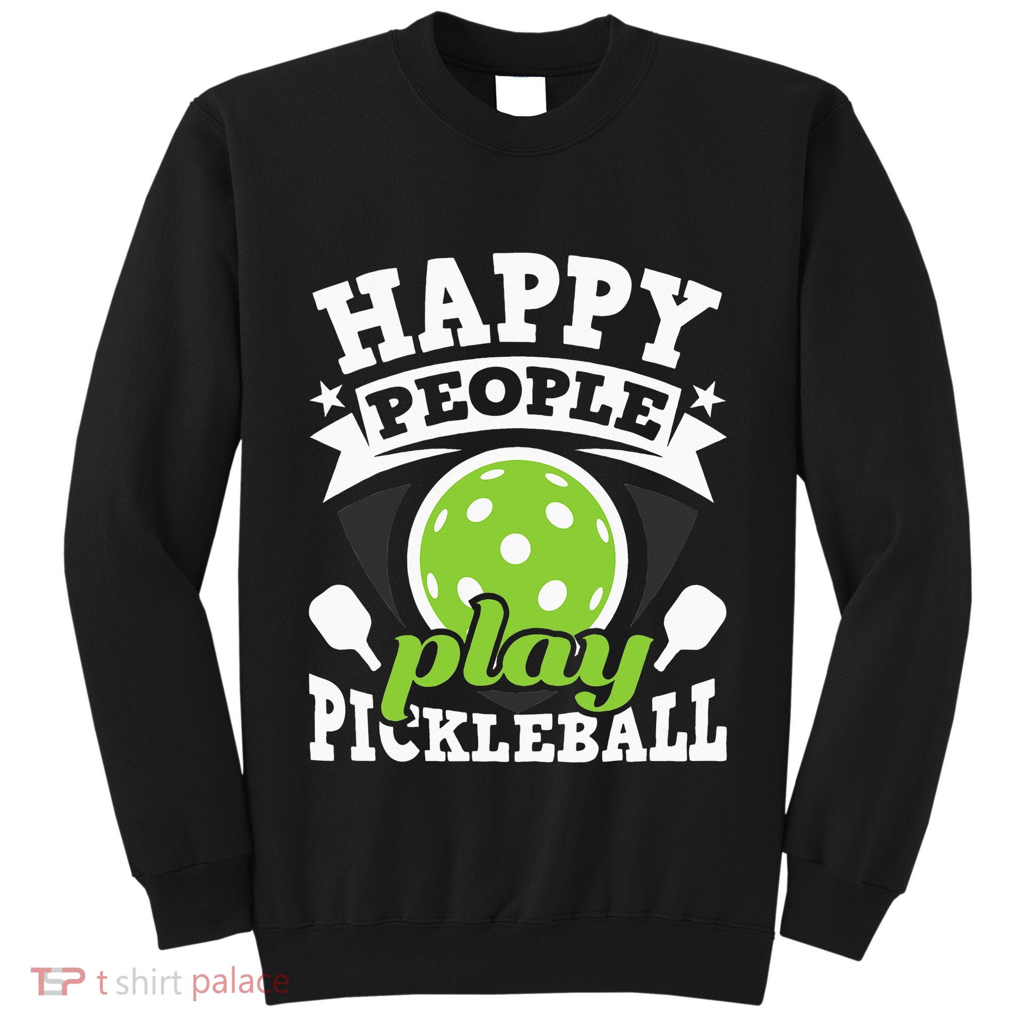 Happy People Play Pickleball Paddleball Player Tall Sweatshirt