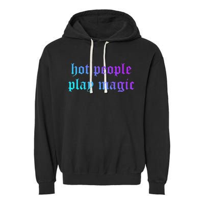 Hot People Play Magic Funny Quote Garment-Dyed Fleece Hoodie