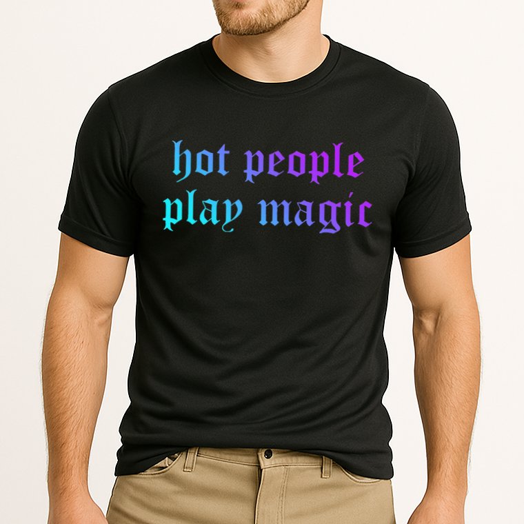 Hot People Play Magic Funny Quote Performance Shirt
