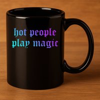 Hot People Play Magic Funny Quote 11oz C Handle Ceramic Mug