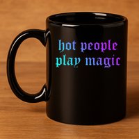 Hot People Play Magic Funny Quote 11oz C Handle Ceramic Mug