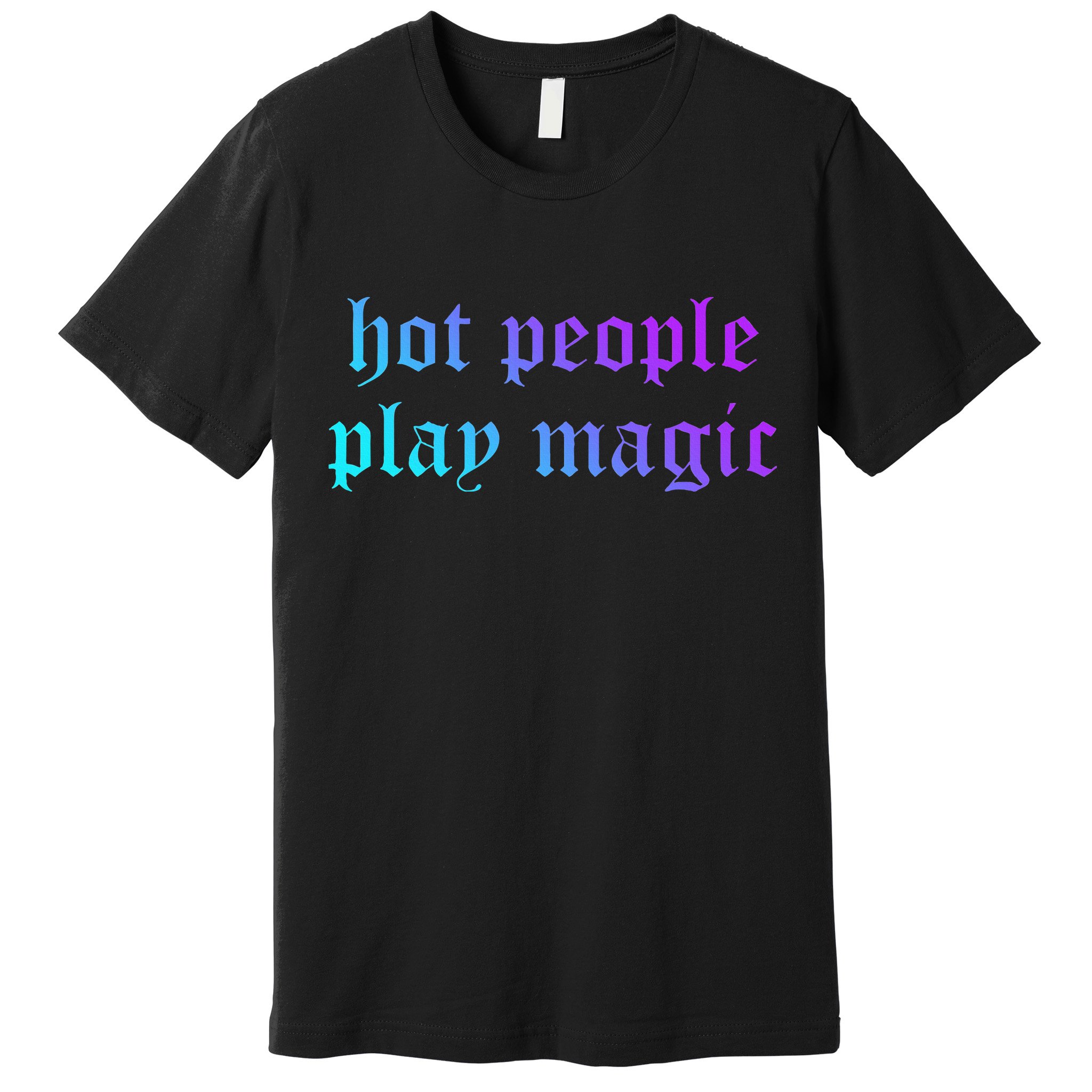 Hot People Play Magic Funny Quote Premium T-Shirt
