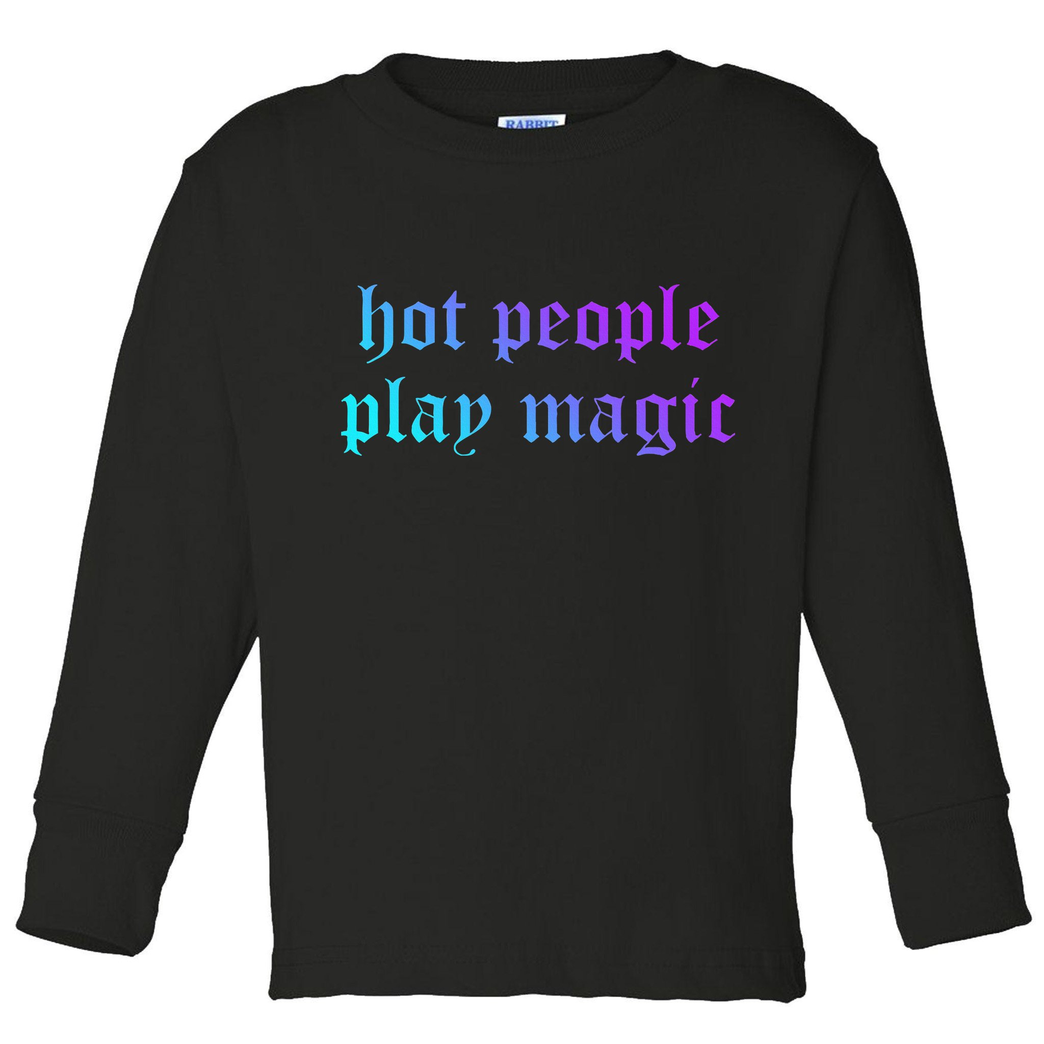 Hot People Play Magic Funny Quote Toddler Long Sleeve Shirt