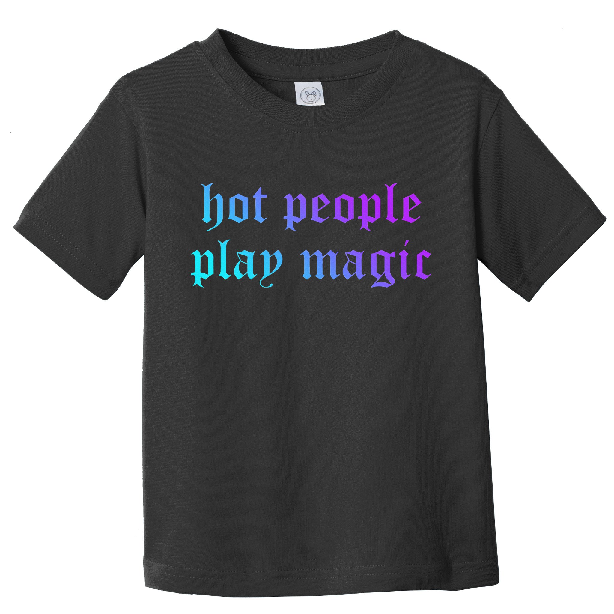 Hot People Play Magic Funny Quote Toddler T-Shirt