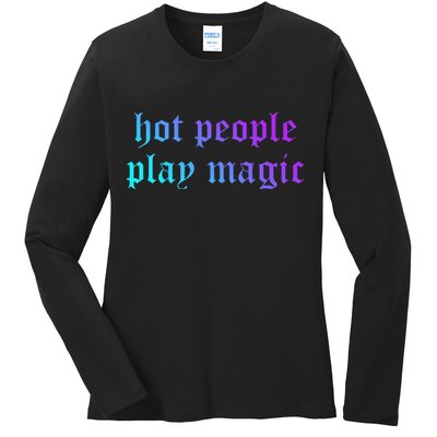 Hot People Play Magic Funny Quote Ladies Long Sleeve Shirt