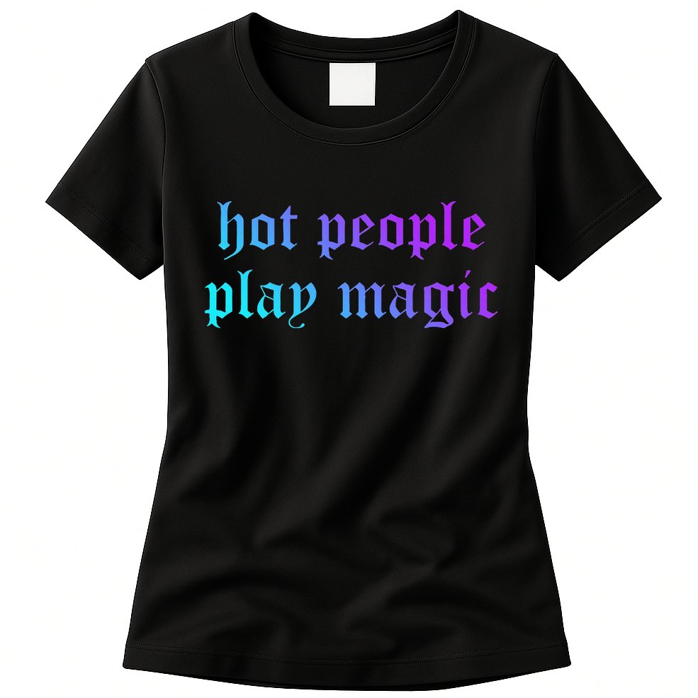 Hot People Play Magic Funny Quote Womens T-Shirt