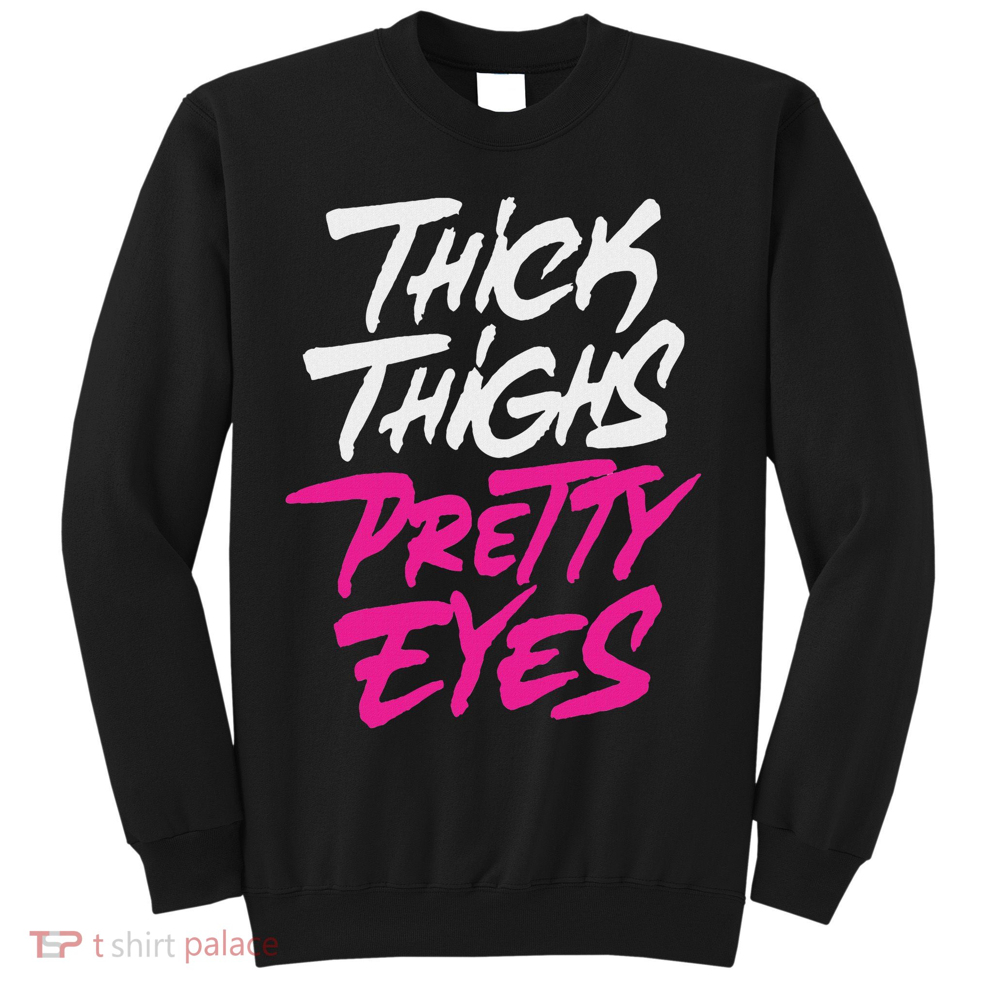 Happy & Positive Quotes And Sayings Thick Thighs Pretty Eyes Sweatshirt