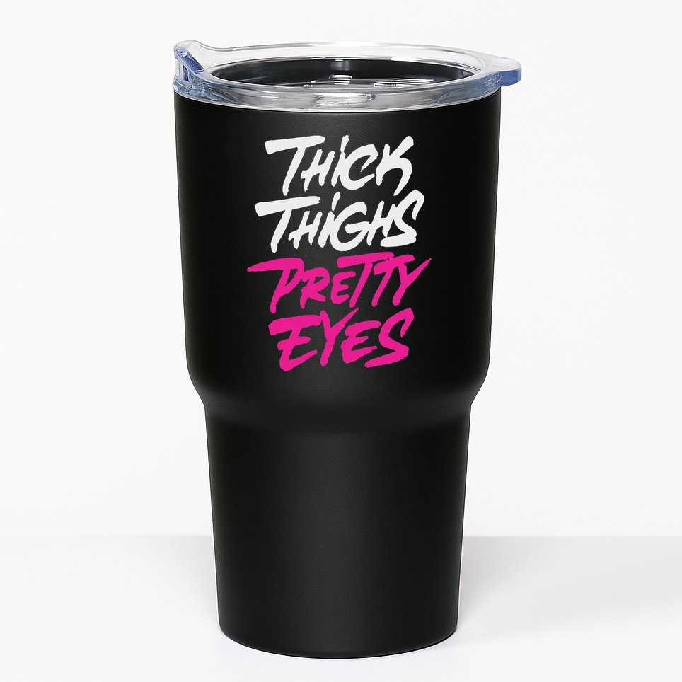 Happy & Positive Quotes And Sayings Thick Thighs Pretty Eyes Tumbler
