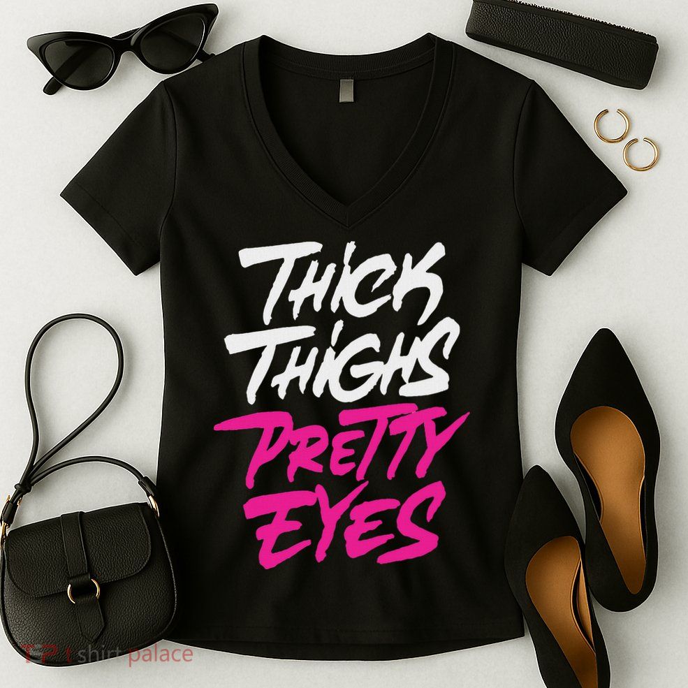Happy & Positive Quotes And Sayings Thick Thighs Pretty Eyes Women's V-Neck T-Shirt