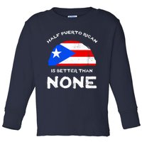 Half Puerto Rican Is Better Than None PR Heritage DNA Toddler Long Sleeve Shirt