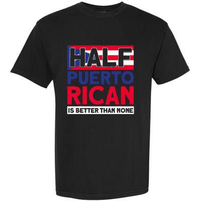 Half Puerto Rican Is Better Than None Puerto Rican Garment-Dyed Heavyweight T-Shirt