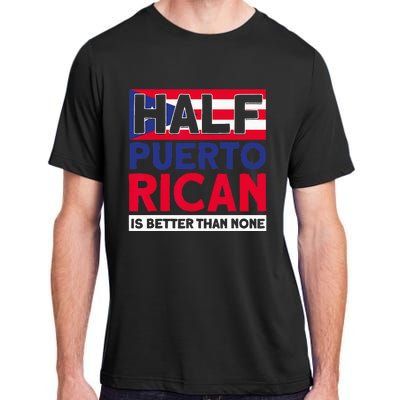 Half Puerto Rican Is Better Than None Puerto Rican Adult ChromaSoft Performance T-Shirt