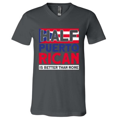 Half Puerto Rican Is Better Than None Puerto Rican V-Neck T-Shirt