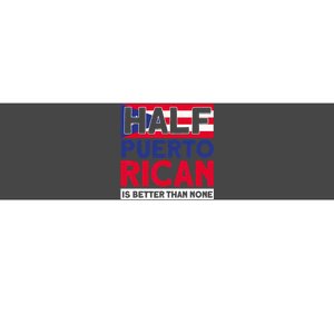 Half Puerto Rican Is Better Than None Puerto Rican Bumper Sticker