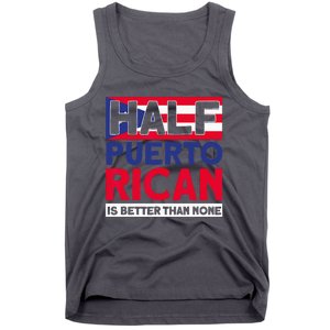 Half Puerto Rican Is Better Than None Puerto Rican Tank Top