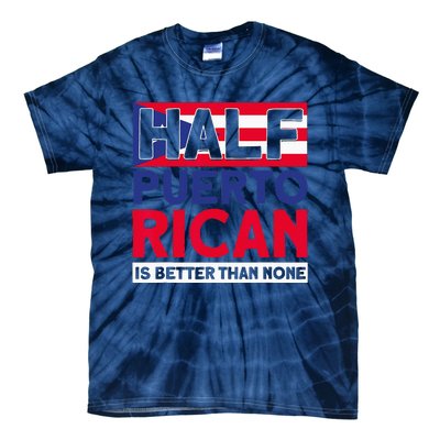 Half Puerto Rican Is Better Than None Puerto Rican Tie-Dye T-Shirt