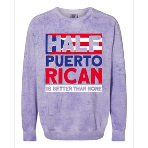 Half Puerto Rican Is Better Than None Puerto Rican Colorblast Crewneck Sweatshirt