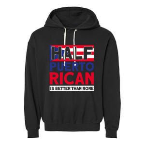 Half Puerto Rican Is Better Than None Puerto Rican Garment-Dyed Fleece Hoodie