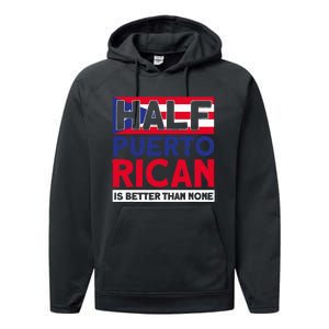 Half Puerto Rican Is Better Than None Puerto Rican Performance Fleece Hoodie