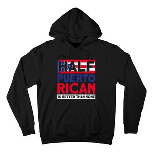 Half Puerto Rican Is Better Than None Puerto Rican Hoodie