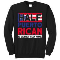 Half Puerto Rican Is Better Than None Puerto Rican Sweatshirt