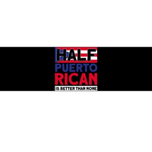 Half Puerto Rican Is Better Than None Puerto Rican Bumper Sticker