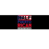 Half Puerto Rican Is Better Than None Puerto Rican Bumper Sticker