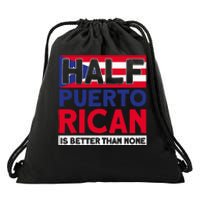 Half Puerto Rican Is Better Than None Puerto Rican Drawstring Bag