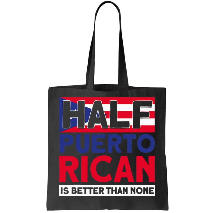 Half Puerto Rican Is Better Than None Puerto Rican Tote Bag