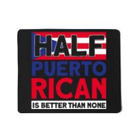 Half Puerto Rican Is Better Than None Puerto Rican Mousepad