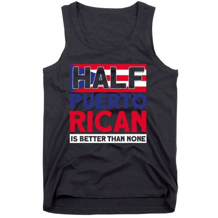 Half Puerto Rican Is Better Than None Puerto Rican Tank Top