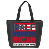 Half Puerto Rican Is Better Than None Puerto Rican Zip Tote Bag