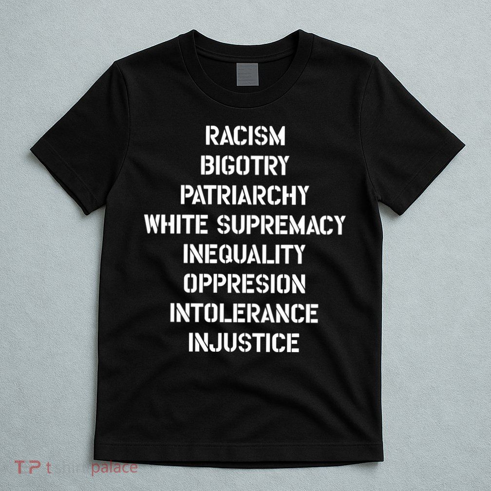 Hasan Piker Racism Bigotry Patriarchy White Supremacy Inequality Oppression Into T-Shirt