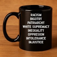 Hasan Piker Racism Bigotry Patriarchy White Supremacy Inequality Oppression Into 11oz C Handle Ceramic Mug