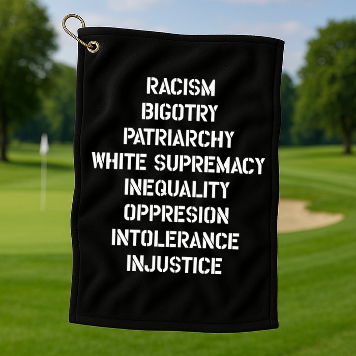 Hasan Piker Racism Bigotry Patriarchy White Supremacy Inequality Oppression Into Golf Towel