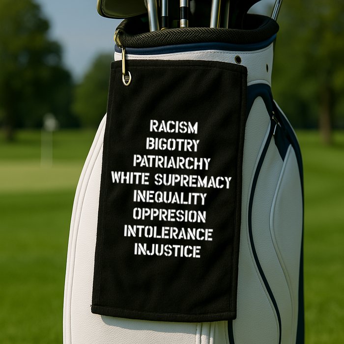 Hasan Piker Racism Bigotry Patriarchy White Supremacy Inequality Oppression Into Golf Towel